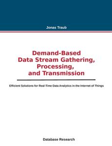 Demand-based Data Stream Gathering, Processing, and Transmission di Jonas Traub edito da Books on Demand