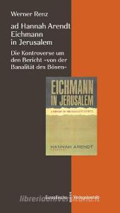 ad Hannah Arendt - Eichmann in Jerusalem di Werner Renz edito da Europäische Verlagsanst.