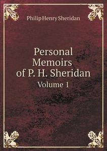 Personal Memoirs Of P. H. Sheridan Volume 1 di P H Sheridan edito da Book On Demand Ltd.