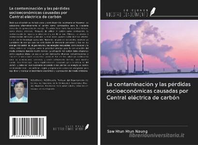 La contaminación y las pérdidas socioeconómicas causadas por Central eléctrica de carbón di Saw Htun Htun Naung edito da Ediciones Nuestro Conocimiento