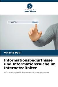 Informationsbedürfnisse und Informationssuche im Internetzeitalter di Vinay B Patil edito da Verlag Unser Wissen