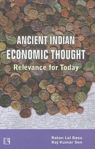 Ancient Indian Economic Thought: Relevance for Today di Ratan Lal Basu, Raj Kumar Sen edito da RAWAT PUBN