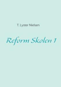 Reform Skolen 1 di Thorkild Lyster Nielsen edito da Books On Demand