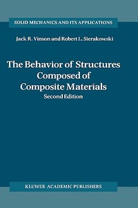 Behaviour Of Structures Composed Of Composite Materials di Jack R. Vinson, Robert L. Sierakowski edito da Springer