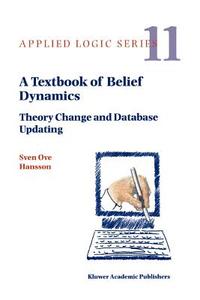 A Textbook of Belief Dynamics di Sven Ove Hansson edito da Springer Netherlands