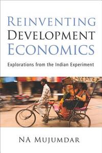 Reinventing Development Economics di N. A. Mujumdar edito da Academic Foundation