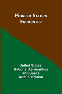 Pioneer Saturn Encounter di United States. Administration edito da Alpha Editions