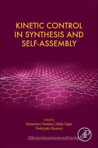 Kinetic Control in Synthesis and Self-Assembly edito da Elsevier Science Publishing Co Inc