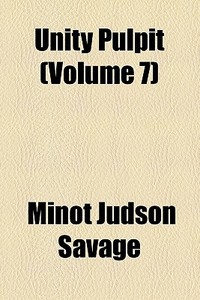 Unity Pulpit (volume 7) di Minot J. Savage edito da General Books Llc