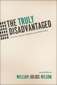 The Truly Disadvantaged - The Inner City, the Underclass and Public Policy 2e di William Julius Wilson edito da University of Chicago Press
