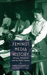 Feminist Media History di Maria DiCenzo, Leila Ryan, Lucy Delap edito da Palgrave Macmillan