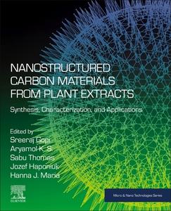 Nanostructured Carbon Materials from Plant Extracts: Synthesis, Characterization, and Applications edito da ELSEVIER