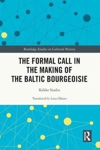 The Formal Call In The Making Of The Baltic Bourgeoisie di Kekke Stadin edito da Taylor & Francis Ltd