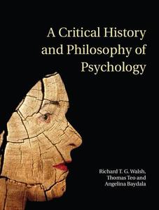 A Critical History and Philosophy of             Psychology di Richard T. G. Walsh, Thomas Teo, Angelina Baydala edito da Cambridge University Press