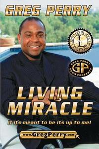 Living Miracle di Greg Perry edito da Lifestyles Of Success, Dream Life, Llc
