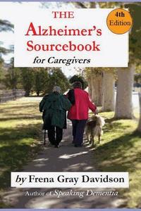 The Alzheimer's Sourcebook, 4th Edition: A Practical Guide to Getting Through the Day di Frena Gray-Davidson edito da Balian Books