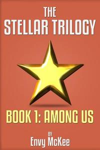 The Stellar Trilogy: Book 1: Among Us di Envy McKee edito da Arkym Books