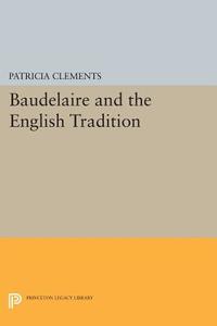 Baudelaire and the English Tradition di Patricia Clements edito da Princeton University Press