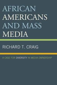 African Americans and Mass Media di Richard T. Craig edito da Lexington