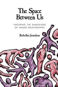 The Space Between Us: Exploring the Dimensions of Human Relationships di Ruthellen H. Josselson edito da SAGE PUBN