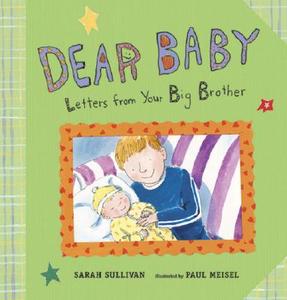 Dear Baby: Letters from Your Big Brother di Sarah Sullivan edito da Candlewick Press (MA)