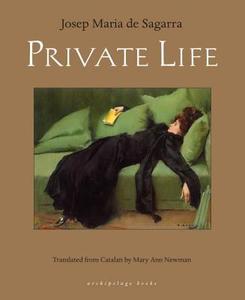 Private Life di Josep Maria De Sagarra edito da ARCHIPELAGO BOOKS