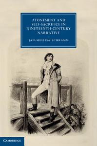 Atonement and Self-Sacrifice in Nineteenth-Century Narrative di Jan-Melissa Schramm edito da Cambridge University Press