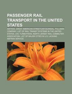 Passenger Rail Transport In The United S di Books Llc edito da Books LLC, Wiki Series