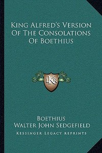 King Alfred's Version of the Consolations of Boethius di Boethius edito da Kessinger Publishing