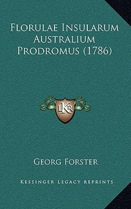 Florulae Insularum Australium Prodromus (1786) di George Forster edito da Kessinger Publishing