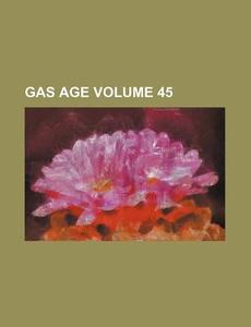 Gas Age Volume 45 di Books Group edito da Rarebooksclub.com
