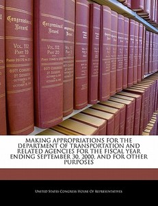 Making Appropriations For The Department Of Transportation And Related Agencies For The Fiscal Year Ending September 30, 2000, And For Other Purposes edito da Bibliogov
