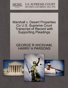 Marshall V. Desert Properties Co U.s. Supreme Court Transcript Of Record With Supporting Pleadings di George R Wickham, Harry H Parsons edito da Gale Ecco, U.s. Supreme Court Records