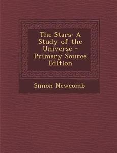 The Stars: A Study of the Universe di Simon Newcomb edito da Nabu Press