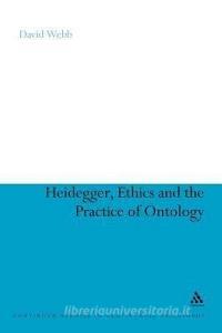 Heidegger, Ethics and the Practice of Ontology di David Webb edito da CONTINNUUM 3PL