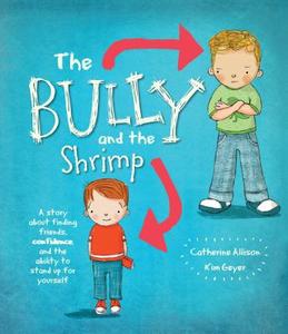 The Bully and the Shrimp: A Story about Finding Friends, Confidence, and the Ability to Stand Up for Yourself di Catherine Allison edito da PARRAGON