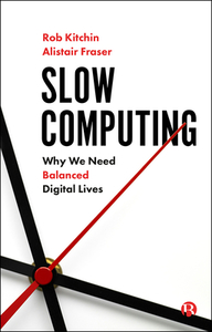 Slow Computing di Rob Kitchin, Alistair Fraser edito da Bristol University Press