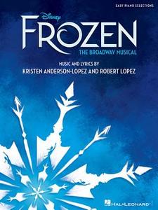 Disney's Frozen - The Broadway Musical (Easy Piano) edito da Hal Leonard Corporation