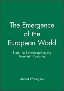 The Emergence of the Modern European World di Edward Whiting Fox edito da Blackwell Publishers