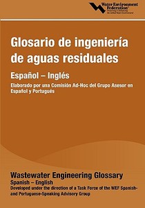 Glosario Ingenieria de Aguas Residuales / Wastewater Engineering Glossary (English - Spanish) di Water Environment Federation edito da WATER ENVIRONMENT FEDERATION