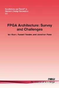 FPGA Architecture di Ian Kuon, Russell Tessier, Jonathan Rose edito da Now Publishers Inc