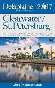 Clearwater / St. Petersburg - The Delaplaine 2017 Long Weekend Guide di Andrew Delaplaine edito da Gramercy Park Press