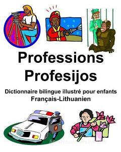 Français-Lithuanien Professions/Profesijos Dictionnaire bilingue illustré pour enfants di Richard Carlson Jr edito da INDEPENDENTLY PUBLISHED