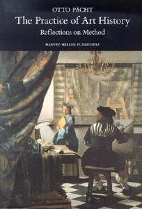 The Practice of Art History: Reflections on Method di Otto Pacht edito da PAPERBACKSHOP UK IMPORT
