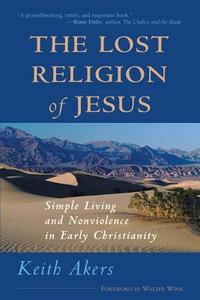 The Lost Religion of Jesus di Keith Akers edito da Lantern Books,US