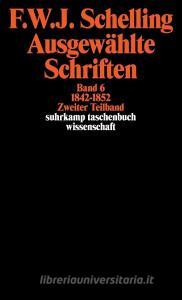 Ausgewählte Schriften VI. 1842 - 1852 di Friedrich Wilhelm Joseph von Schelling edito da Suhrkamp Verlag AG