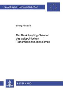 Der "Bank Lending Channel" des geldpolitischen Transmissionsmechanismus di Seung-Hun Lee edito da Lang, Peter GmbH