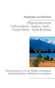 Pflanzenbasierte Vollwertkost - Sapere Aude - Carpe Diem - Nada Brahma di Theophrastus von Hohenheim edito da Books on Demand