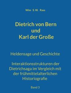Dietrich von Bern und Karl der Große di Wim S. W. Rass edito da Books on Demand