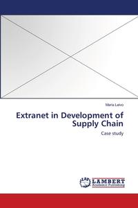 Extranet in Development of Supply Chain di Maria Leivo edito da LAP Lambert Academic Publishing